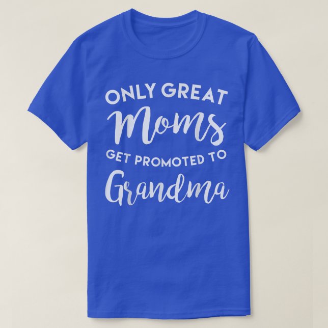 Only Great Moms Get Promoted to Grandma Mother's D T-Shirt (Design Front)