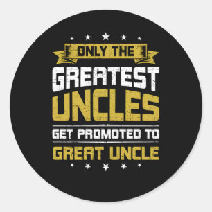 Only Greatest Uncles Get Promoted To Great Uncle Classic Round Sticker