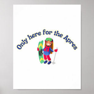 Only Here For The Apres, Ski, Alpine Skiing Funny Poster
