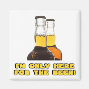 Only Here for the BEER! Magnet
