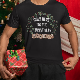 Only Here For The Christmas Cookies T-Shirt
