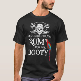 Only Here For The Rum And The Booty Pirate  Parrot T-Shirt