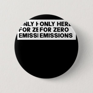 Only Here For Zero Emissions - Anti Elon Tesla Own 6 Cm Round Badge