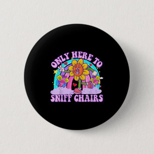 Only Here To Sniff Chair Embarring Inappropriate H 6 Cm Round Badge