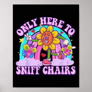 Only Here To Sniff Chair Embarring Inappropriate H Poster