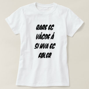 only I dared to say what I feel in Norwegian white T-Shirt