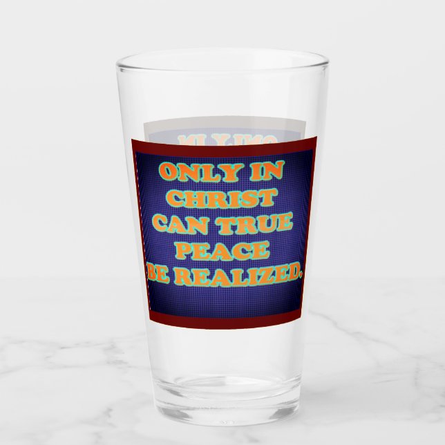 Only In Christ Can True Peace Be Realized. Glass (Front)