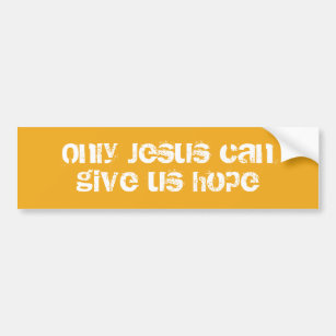 Only Jesus Can Give Us Hope Christian Message   Bumper Sticker