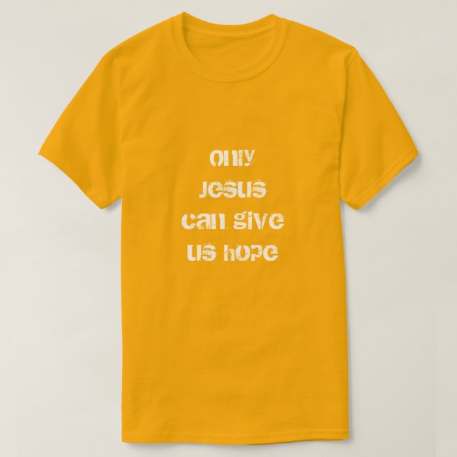 Only Jesus Can Give Us Hope Christian Message T-Shirt (Design Front)