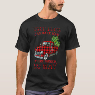Only Jesus Can Make Way Where There's No Way Chris T-Shirt