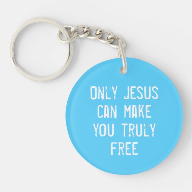 Only Jesus Can Make You Free Christian Message    Key Ring (Front)