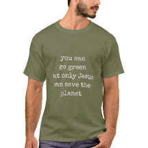 Only Jesus Can Save the Planet Go Green  
