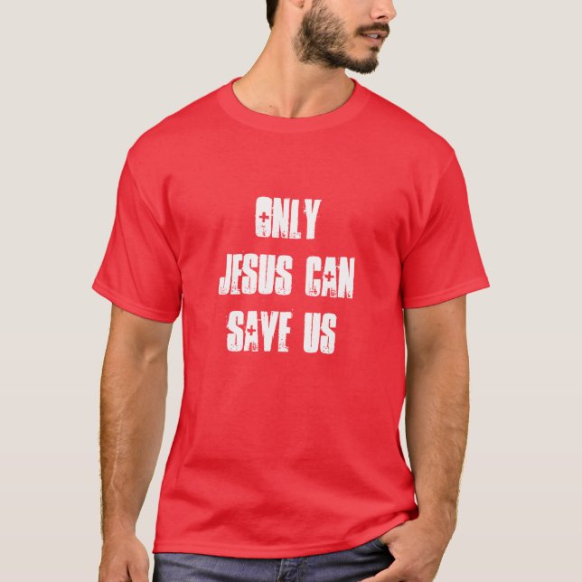 Only Jesus Can Save Us Christian Good News T-Shirt (Front)