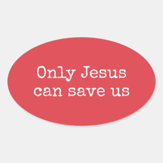 Only Jesus Can Save Us Christian Gospel Message Oval Sticker