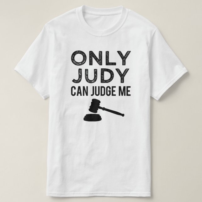 Only Judy Can Judge Me funny saying men's shirt (Design Front)