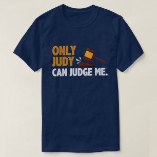 Only Judy Can Judge Me T-Shirt