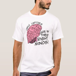 Only Lefties are in Their Right Minds T-Shirt