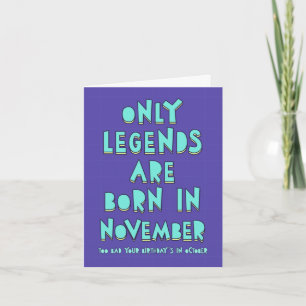 Only legends are born in November, you October Card