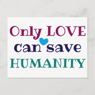 Only LOVE can save HUMANITY Powerful Quote Postcard