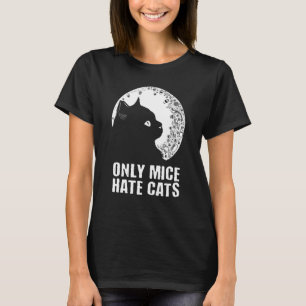 Only Mice Hate Cats Sayings Cat Quotes Kitten Cat T-Shirt