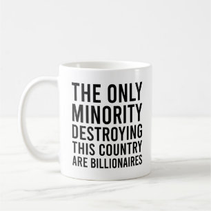 Only Minority Destroying Country Are Billionaires Coffee Mug