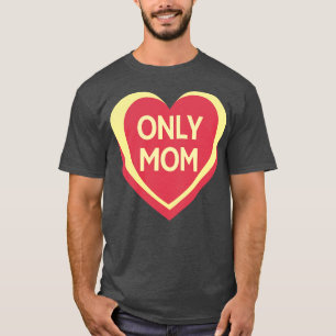 Only Mum Candy Hearts Mothers Day Quote T-Shirt