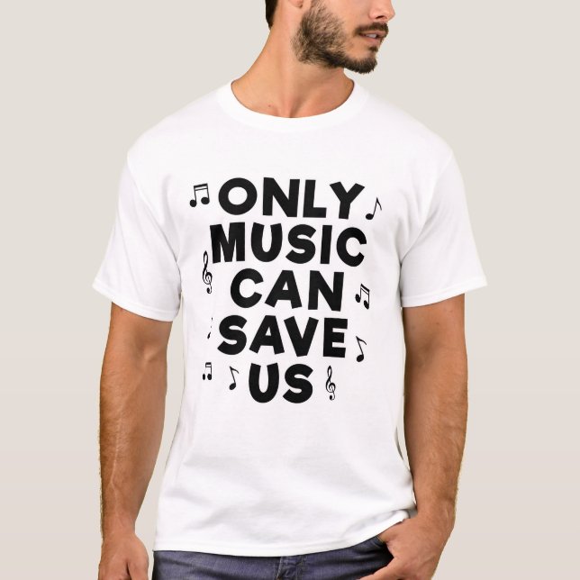 Only Music Can Save Us T-Shirt (Front)
