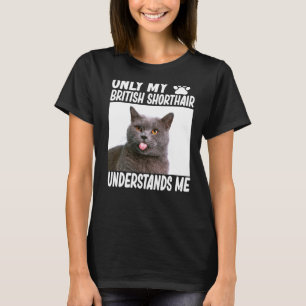 Only My British Shorthair Understands Me British C T-Shirt