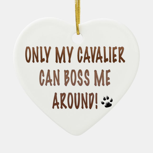 Only My Cavalier Can Boss Me Around! Ceramic Tree Decoration (Front)