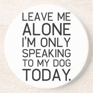 Only my dog understands. coaster