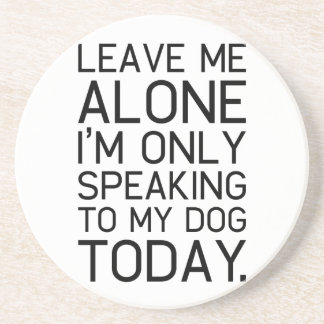 Only my dog understands. coaster