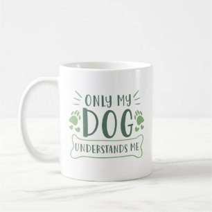 Only My Dog Understands Me Coffee Mug