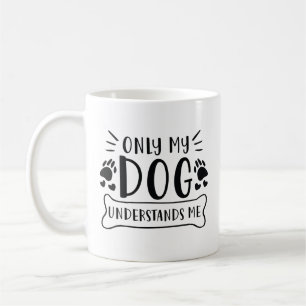 Only My Dog Understands Me Coffee Mug