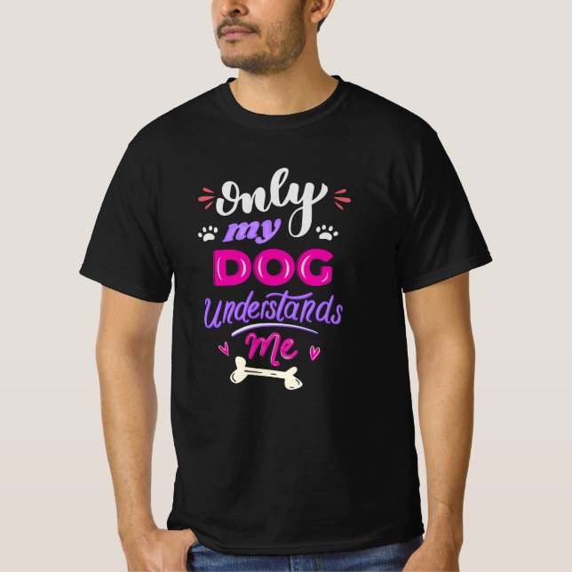Only my dog understands me T-Shirt (Front)