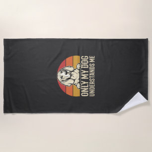 Only My Dog Understands Me Vintage Dog Beach Towel