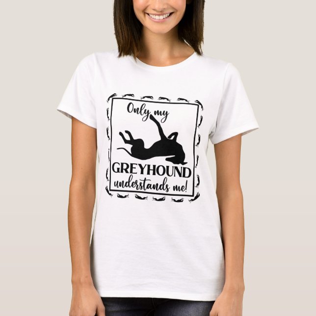 Only My Greyhound Understands Me Phrase Roaching T-Shirt (Front)