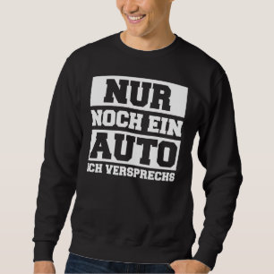 Only One Car I Promise Sweatshirt