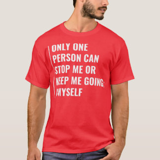 Only One Person Can Stop You  T-Shirt