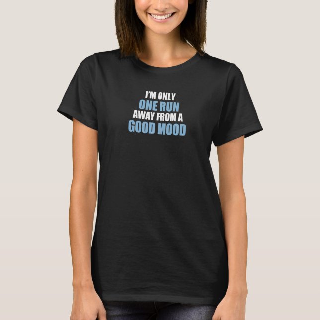 Only One Run Away From Good Mood Runner   T-Shirt (Front)