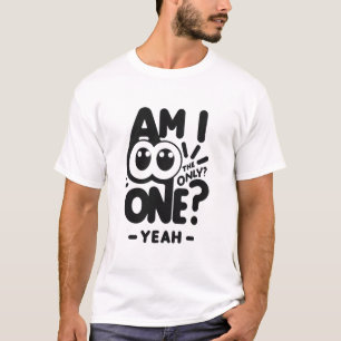Only One Yeah  T-Shirt