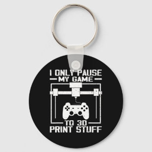 Only Pause My Game To 3d Print Stuff Funny Video G Key Ring