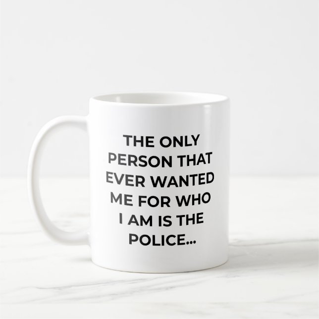 Only Person That Ever Wanted Me Funny Police Coffee Mug (Left)