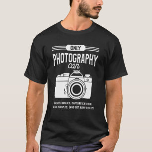 Only Photographers Can Shoot Families Capture Chil T-Shirt