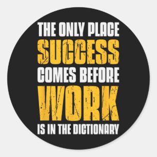 Only Place Success Comes Before Work Is In The Dic Classic Round Sticker