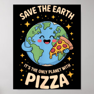 Only planet with pizza save the earth  poster