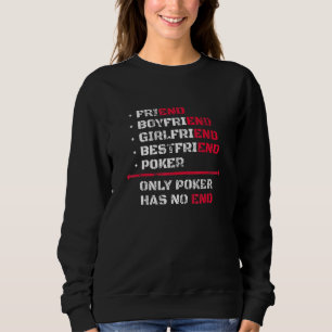 Only Poker Has No End Poker Texas Holdem Sweatshirt