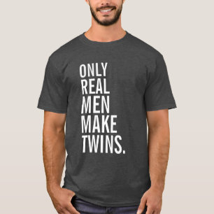 Only Real Men Make Twins T-Shirt