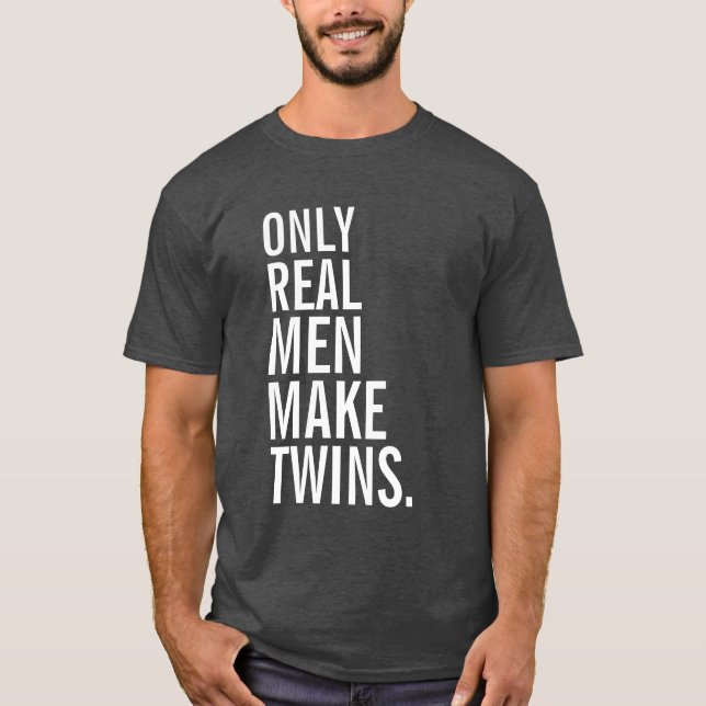 Only Real Men Make Twins T-Shirt (Front)