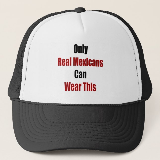 Only Real Mexicans Can Wear This Trucker Hat (Front)