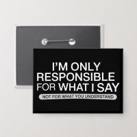 Only Responsible for What I Say Sarcastic Humour 